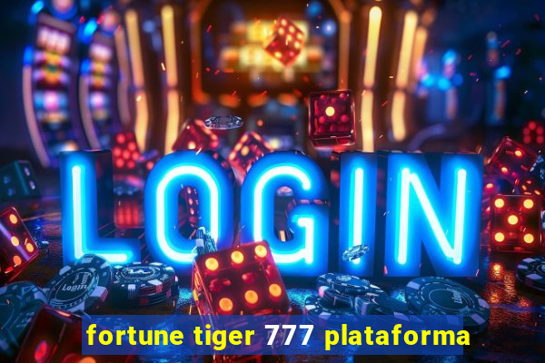 fortune tiger 777 plataforma